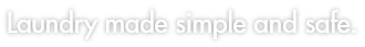Laundry made simple and safe.